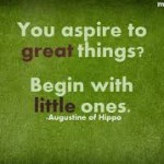 You aspire to great things